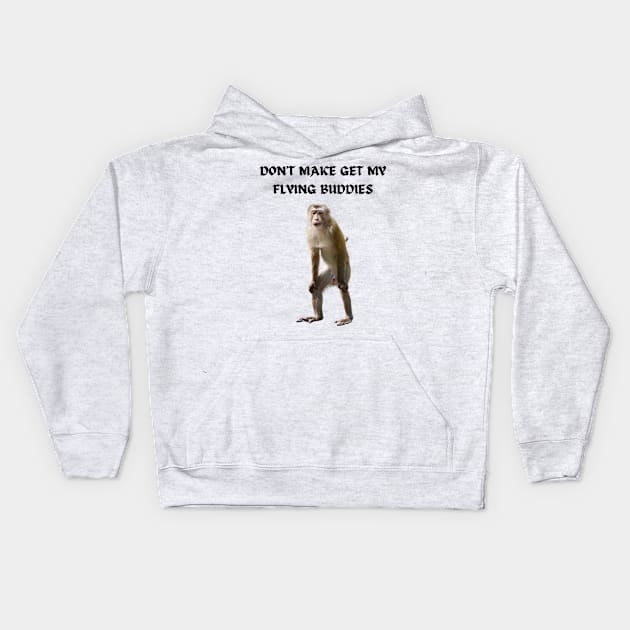 DON'T MAKE ME GET MY FLYING BUDDIES Kids Hoodie by Bristlecone Pine Co.